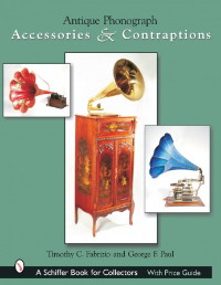 Antique Phonograph Accessories & Contraptions by Fabrizio and Paul